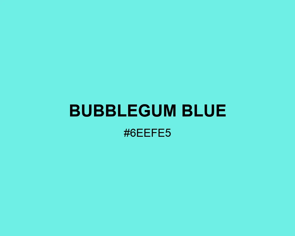 Bubblegum Blue color #6EEFE5