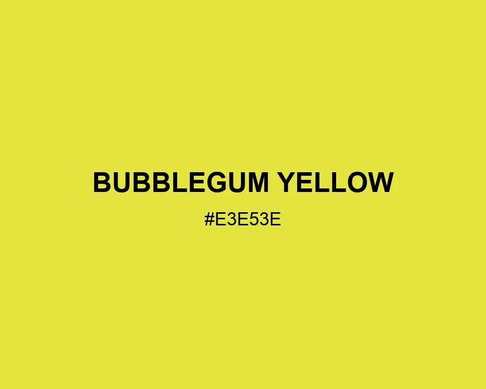 Bubblegum Yellow color #E3E53E