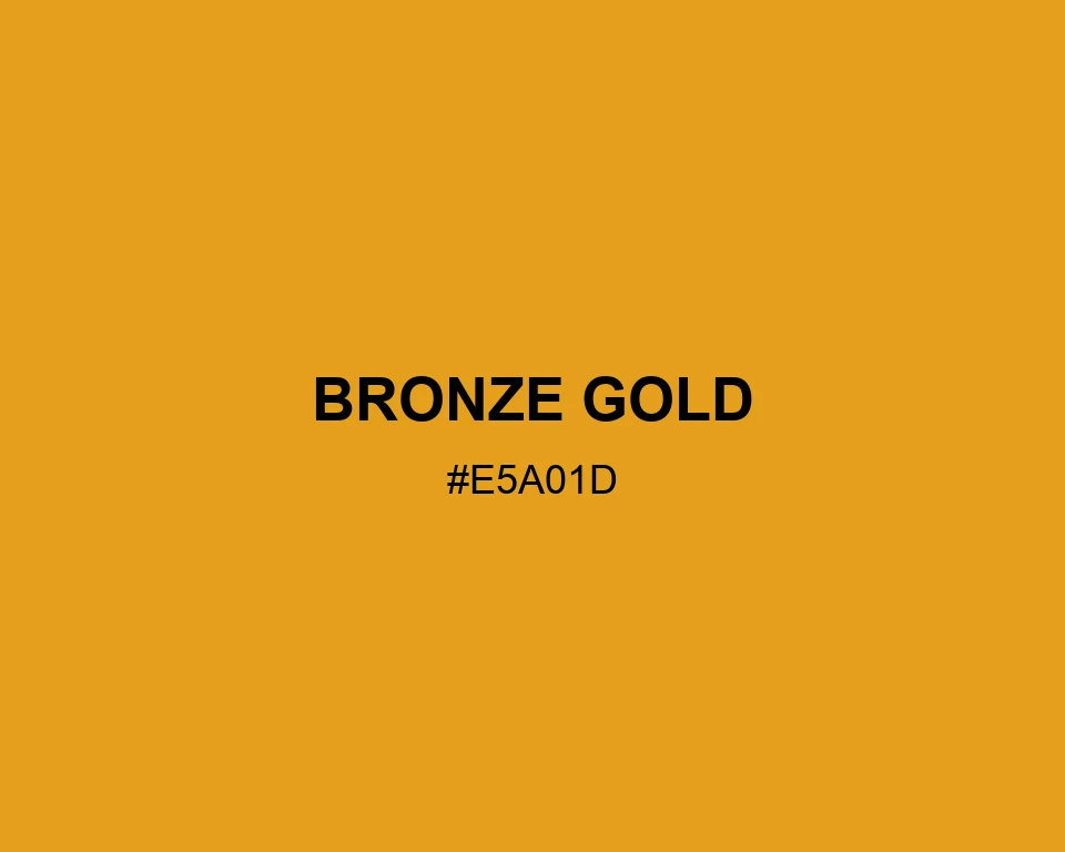 Bronze Gold #E5A01D