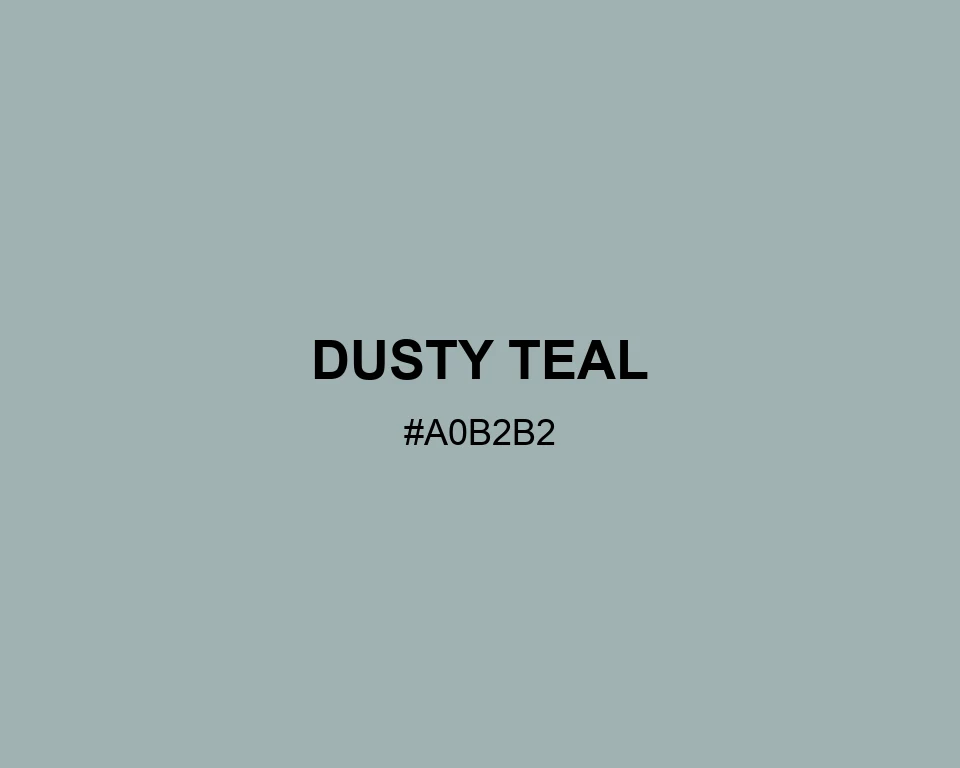 Dusty Teal color #A0B2B2