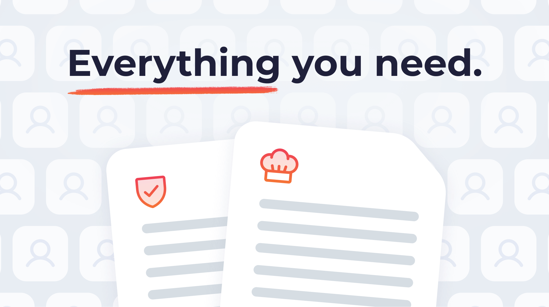 Text reads "Everything you need" above two document icons. One has a shield, the other a chef hat, implying diverse information. Background has user icons.