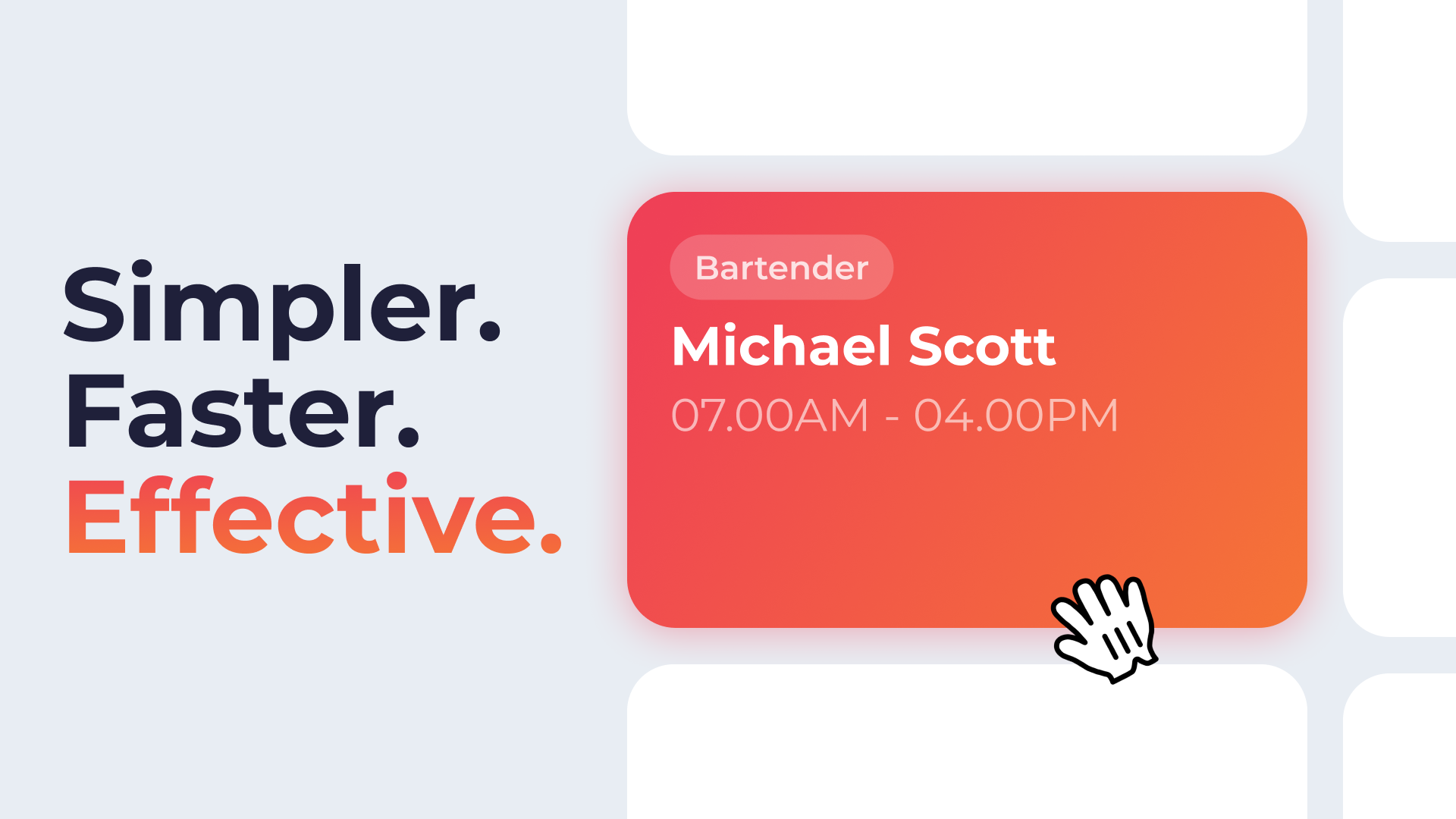 Alt text: "Design with text 'Simpler. Faster. Effective.' on a gray background. A red gradient card shows details of a bartender's shift from 7:00 AM to 4:00 PM, with a hand cursor pointing at it."