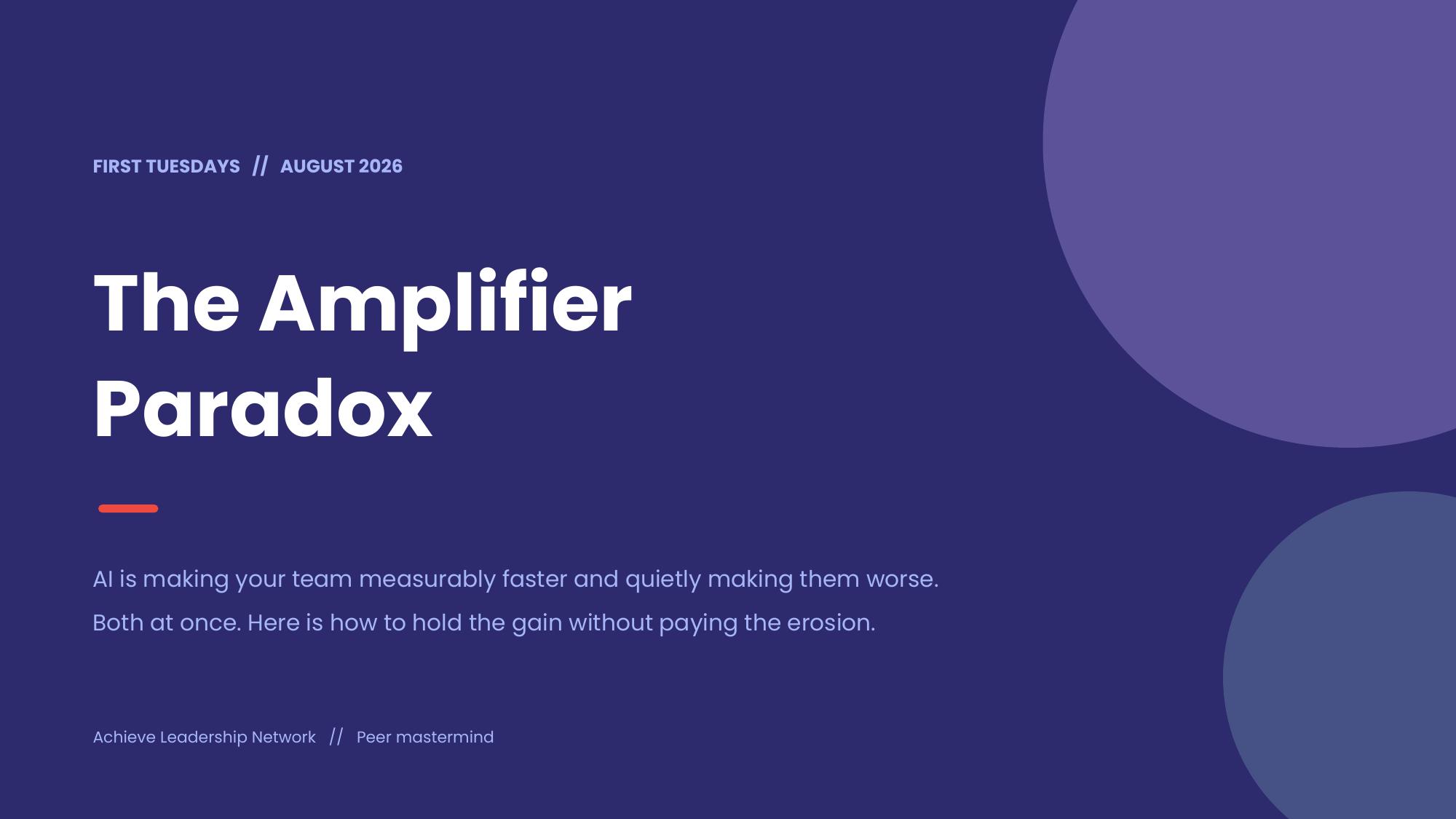 Achieve Leadership Network First Tuesdays August 2026 title slide, The Amplifier Paradox