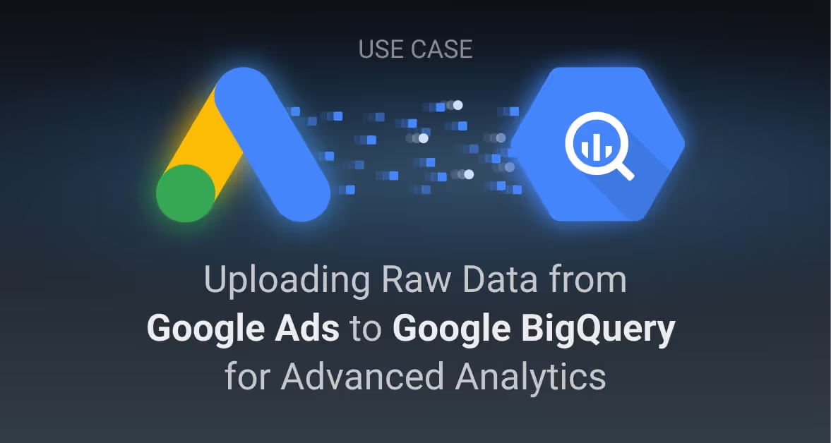 How to Upload Google Ads BigQuery Raw Data in 2025