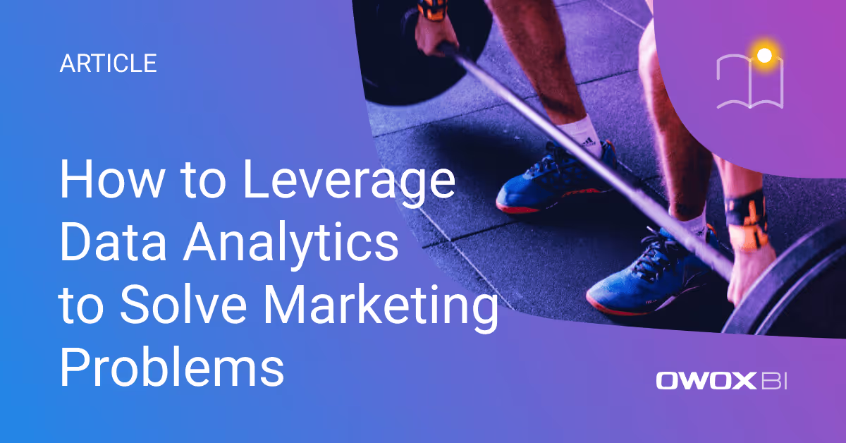 How to Leverage Data Analytics to Solve Marketing Problems