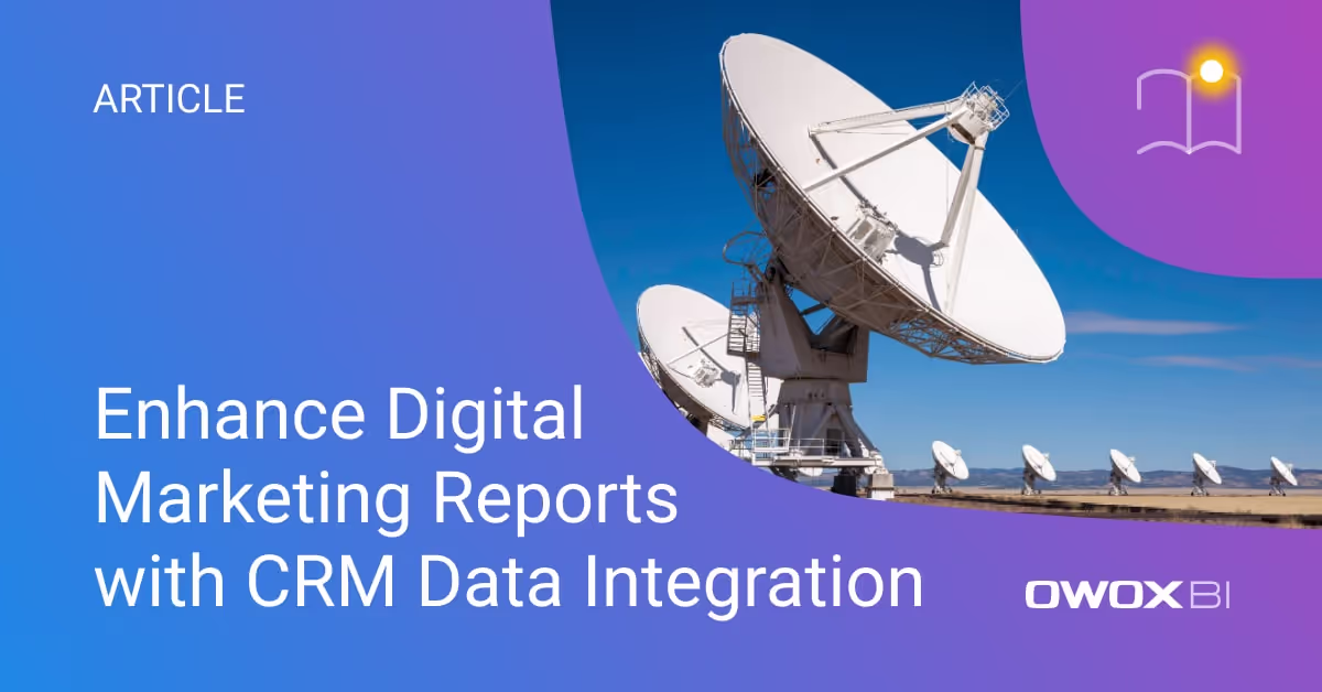 Enhance Digital Marketing Reports with CRM Data Integration