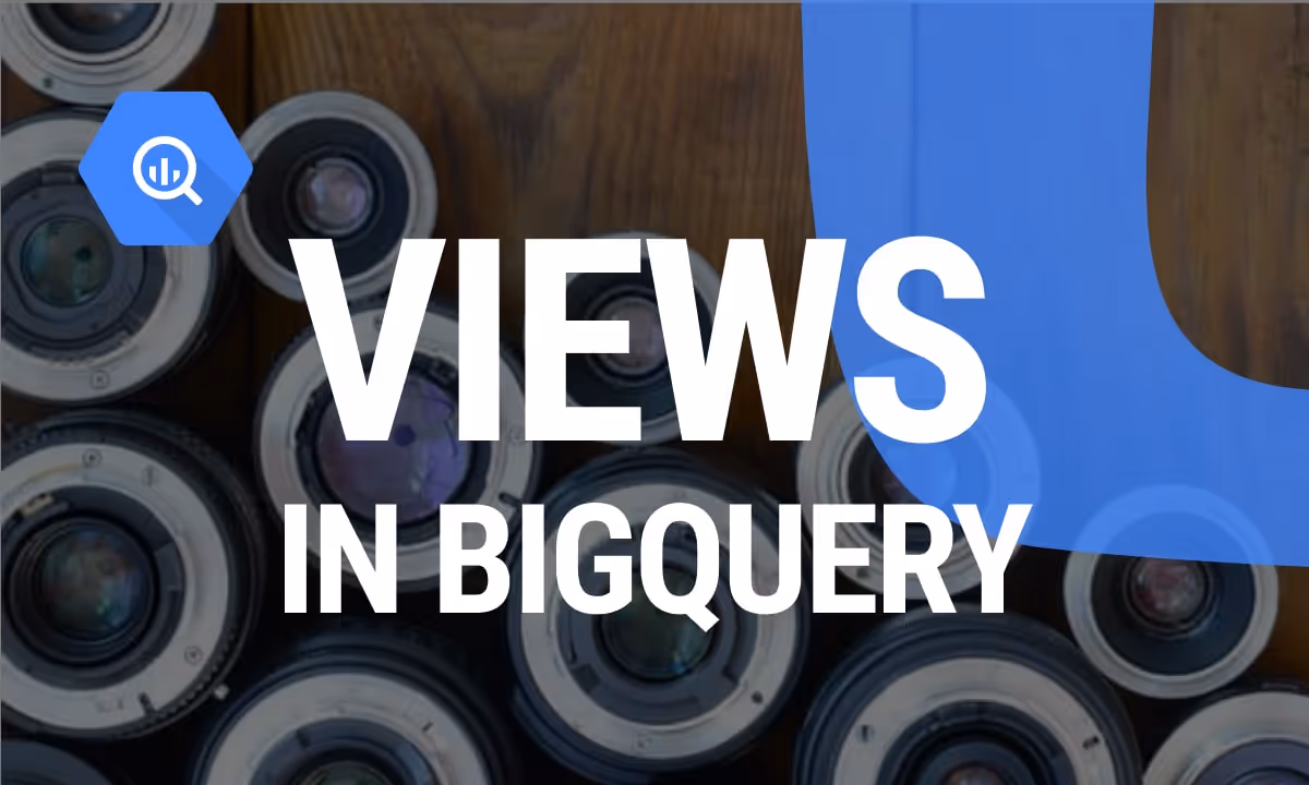 How to Create and Use Views in BigQuery: A Complete Guide