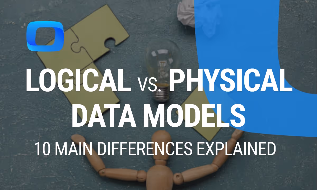 Logical vs. Physical Data Models: 10 Main Differences Explained