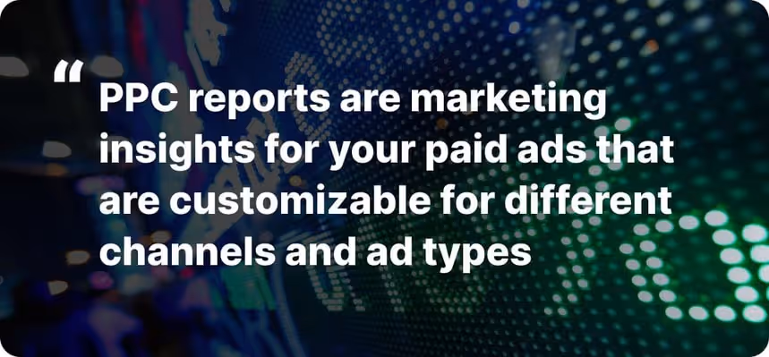 A clear definition of PPC reports.