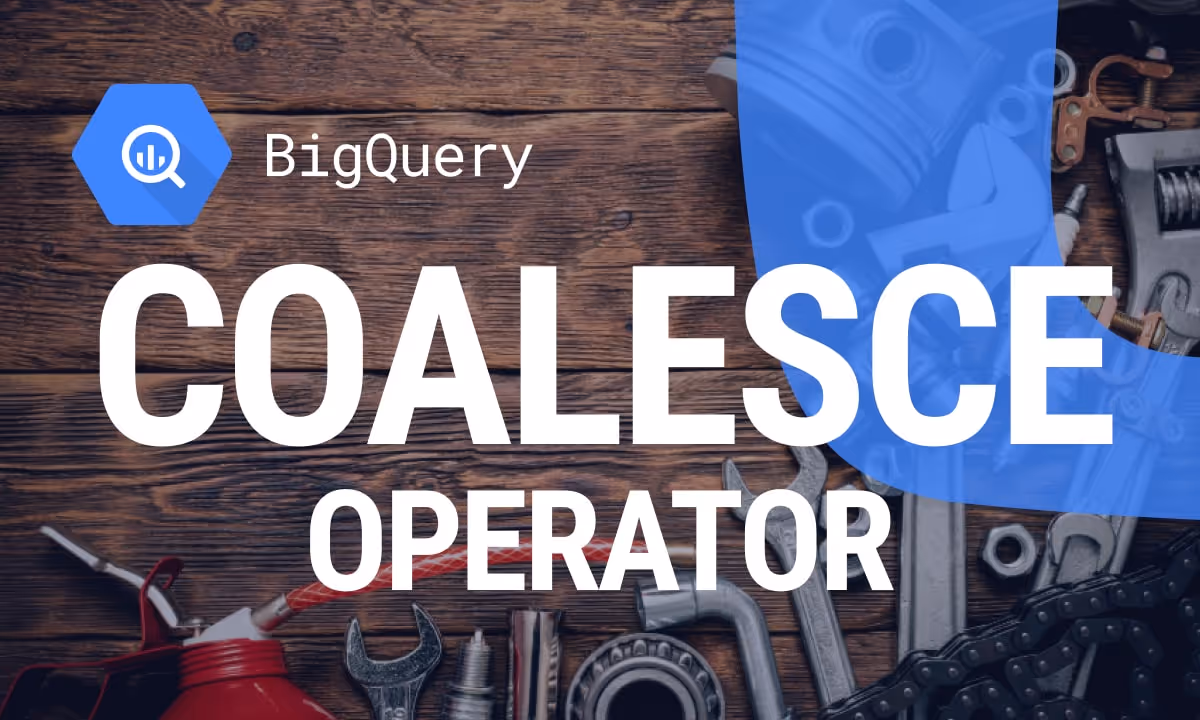 COALESCE Operator Explained: Applications and Examples in BigQuery