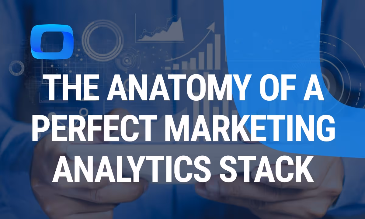 The Anatomy of a Perfect Marketing Analytics Stack (2025 Edition)