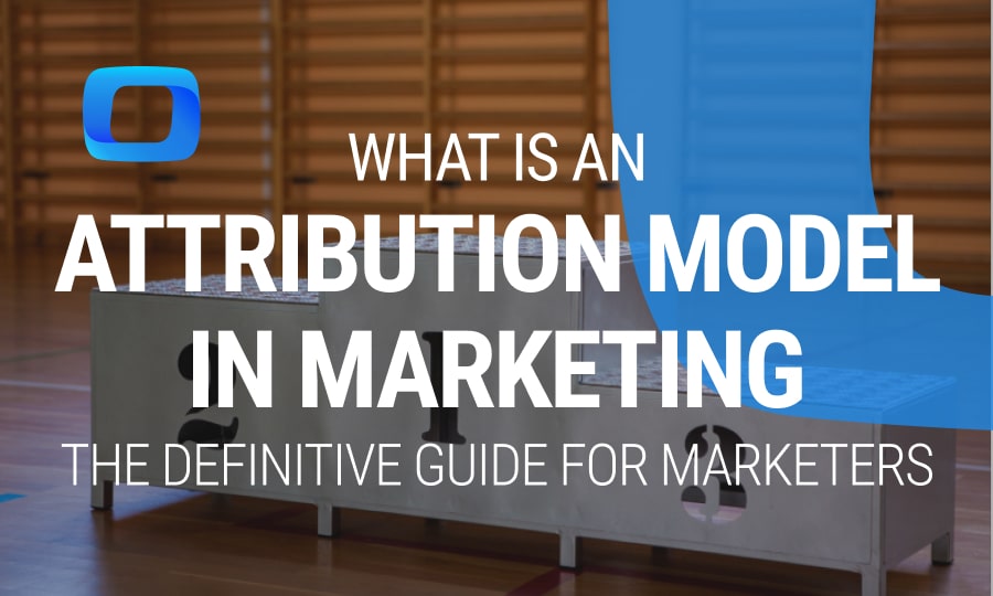 What is an Attribution Model in Marketing: The Definitive Guide for Marketers