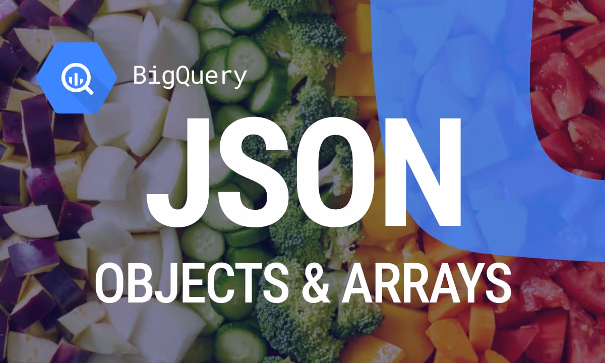 Creating and Managing JSON Objects and Arrays in BigQuery