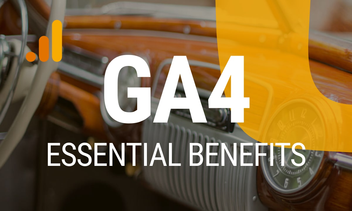Essential Benefits of Google Analytics 4 (GA4) You Need to Know
