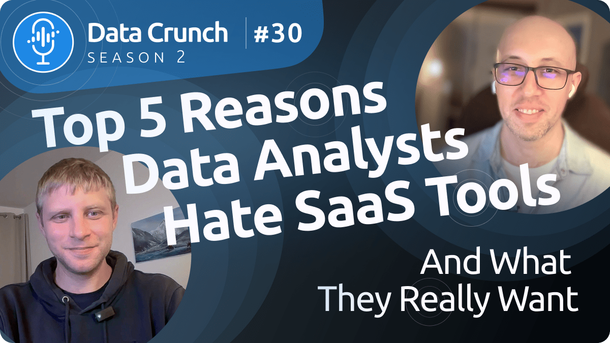 Season 2: Episode #30 | Top 5 Reasons Data Analysts Hate SaaS Tools (And What They Really Want)