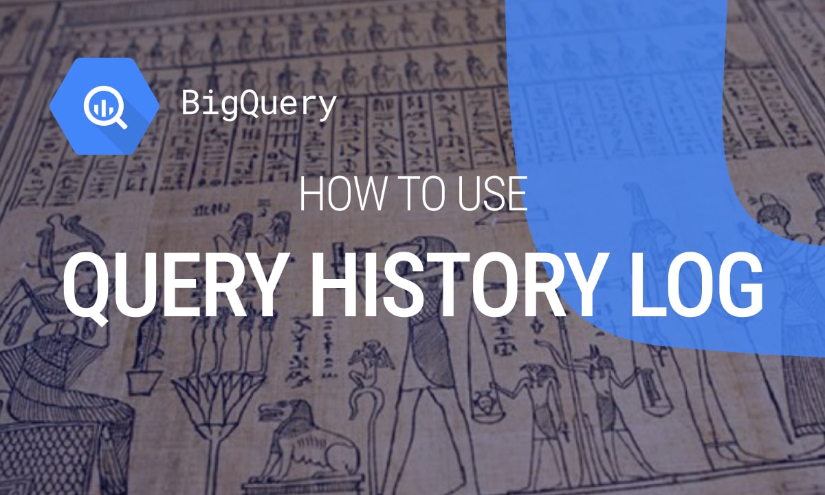 How to Use Query History Log in BigQuery?