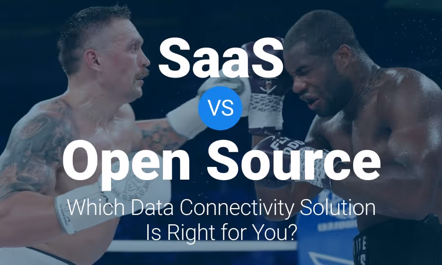 SaaS vs. Open Source: Which Data Connectivity Solution Is Right for You?