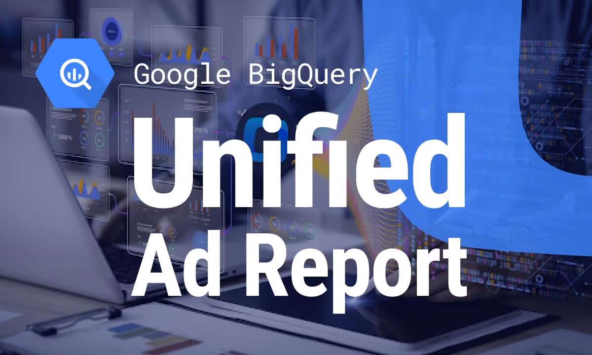How to Build a Unified Ad Report in Google BigQuery with Free Connectors (Without SaaS)
