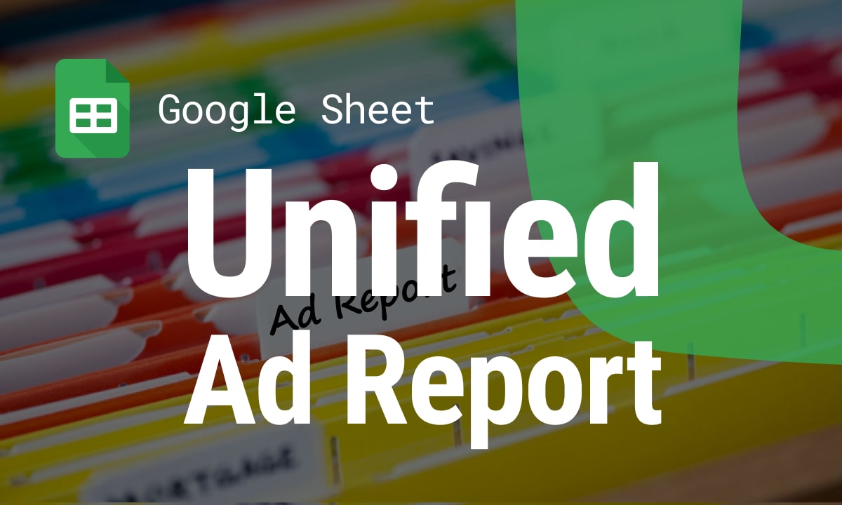 Building a Unified Ad Report in Google Sheets with Free Connectors (No SaaS Needed)