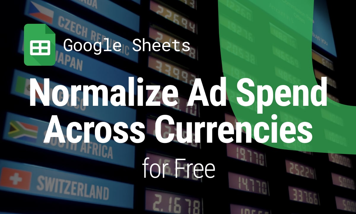 How to Normalize Ad Spend Across Currencies for Free in Google Sheets