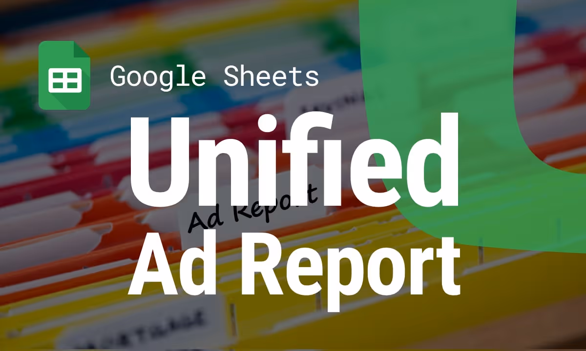 Building a Unified Ad Report in Google Sheets with Free Connectors (No SaaS Needed)