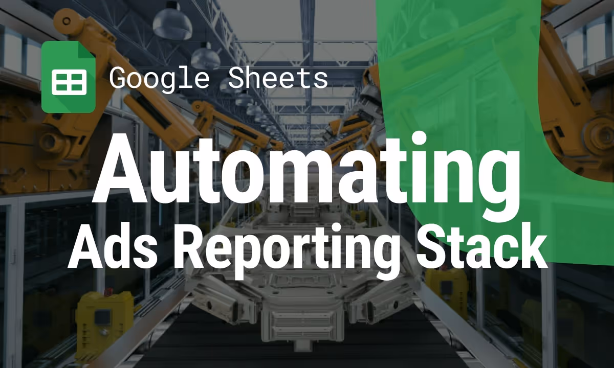 Automating Your Ads Reporting Stack in Google Sheets: A Marketer’s Guide