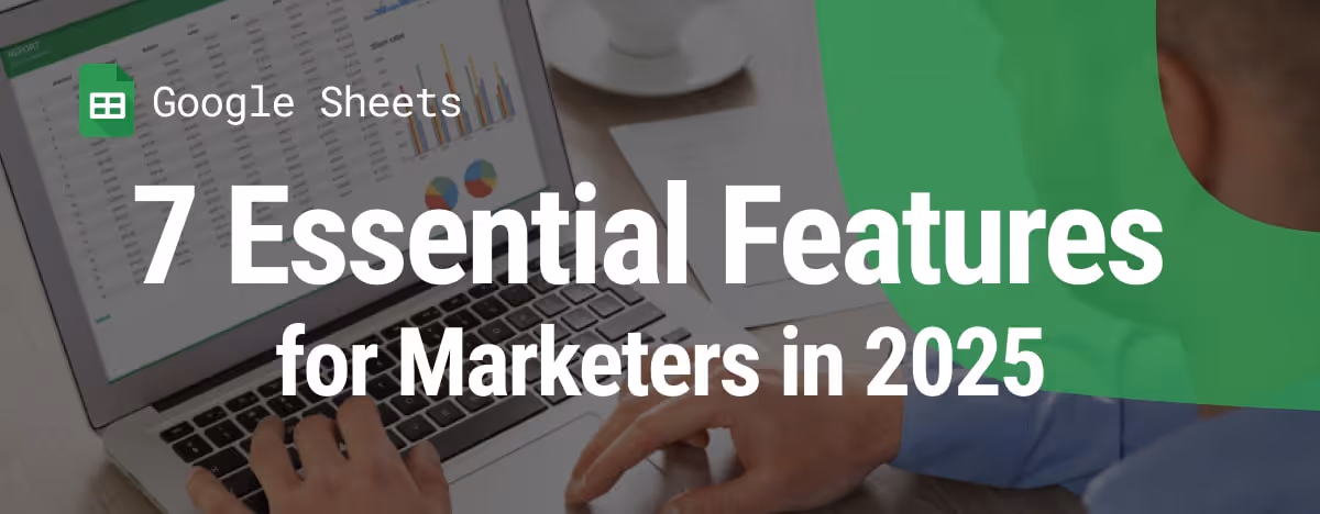 i-radius . 7 Essential Google Sheets Features for Marketers in 2025