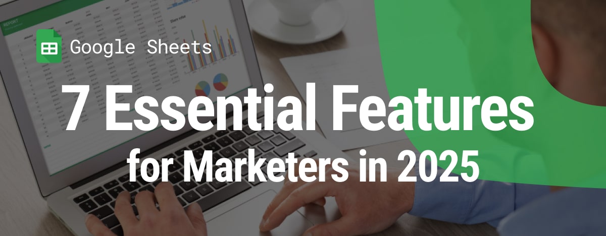 i-radius . 7 Essential Google Sheets Features for Marketers in 2025
