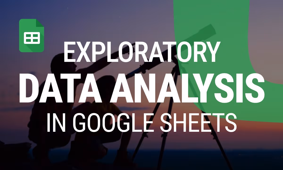 Step-by-Step Guide to Exploratory Data Analysis in Google Sheets
