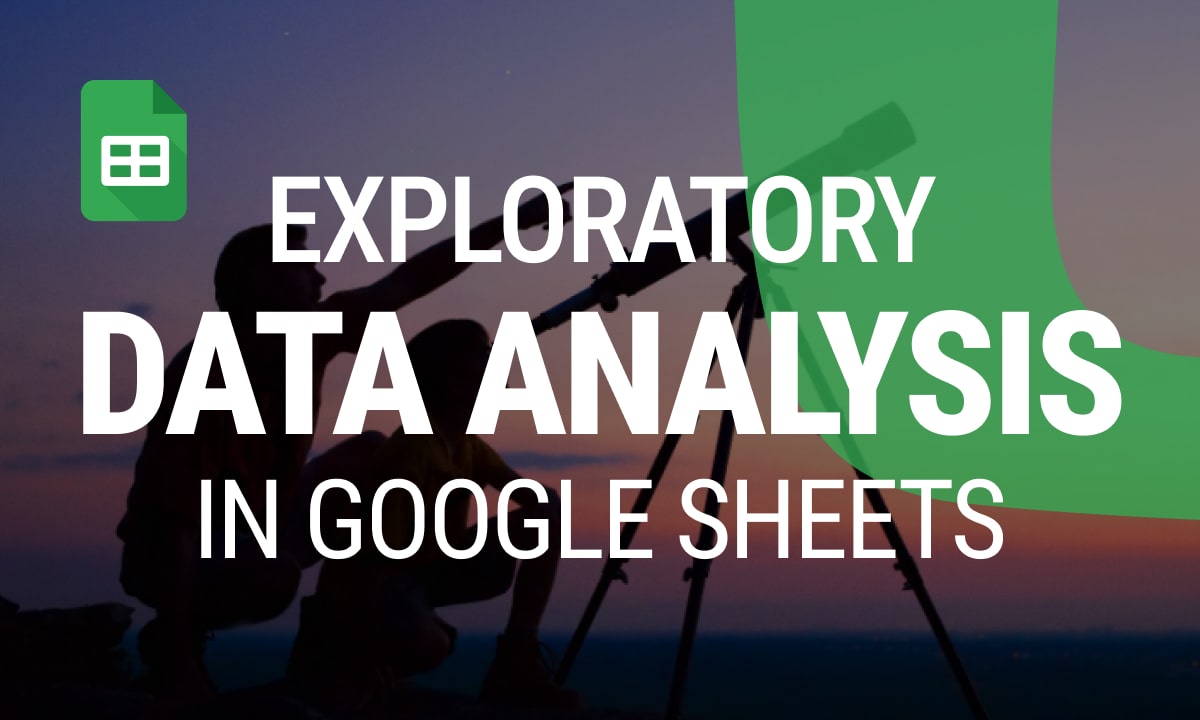 Step-by-Step Guide to Exploratory Data Analysis in Google Sheets