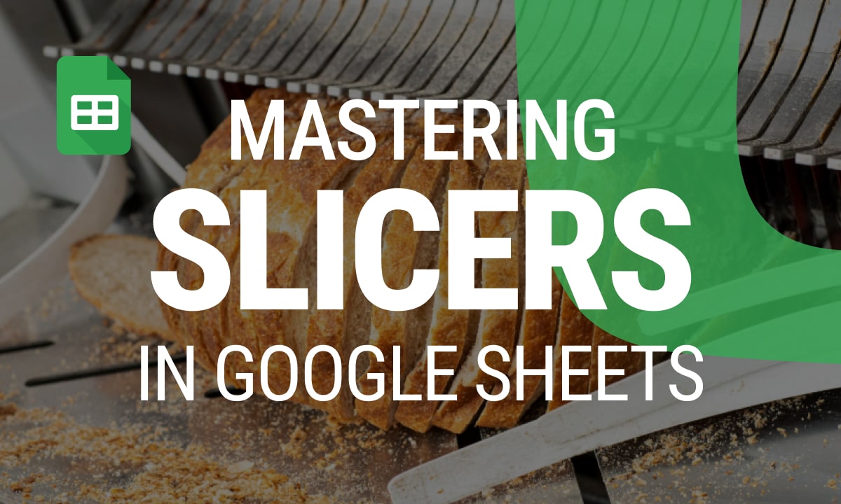 Mastering Slicers in Google Sheets: The Ultimate Guide