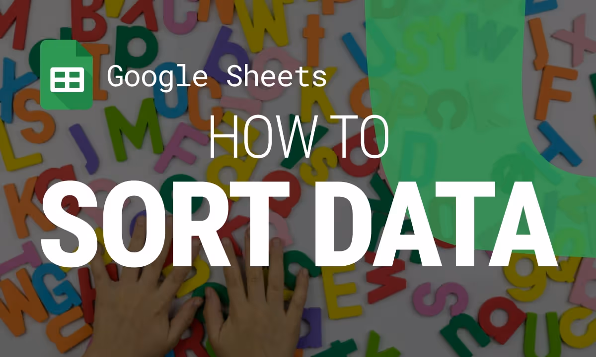 How to Sort Data in Google Sheets: A Complete Guide