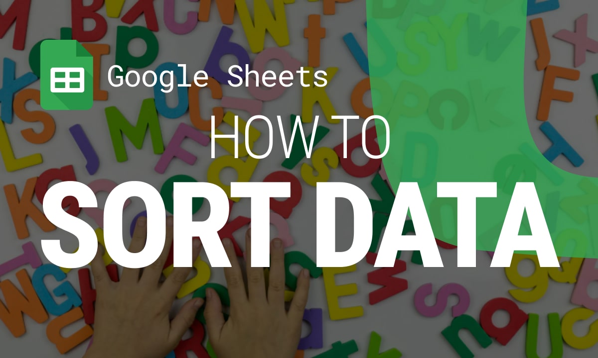 How to Sort Data in Google Sheets: A Complete Guide