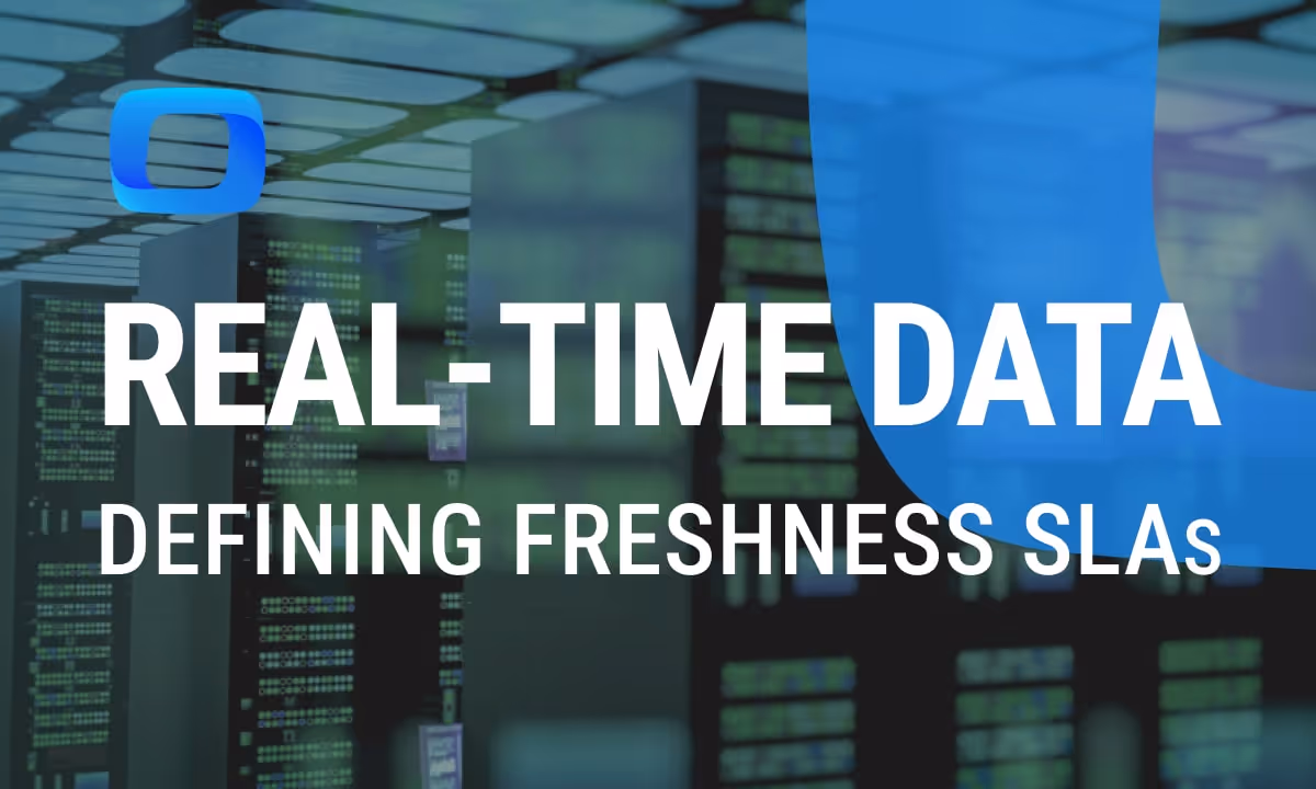 Business Users Want “Real-Time Data”: Defining Freshness SLAs
