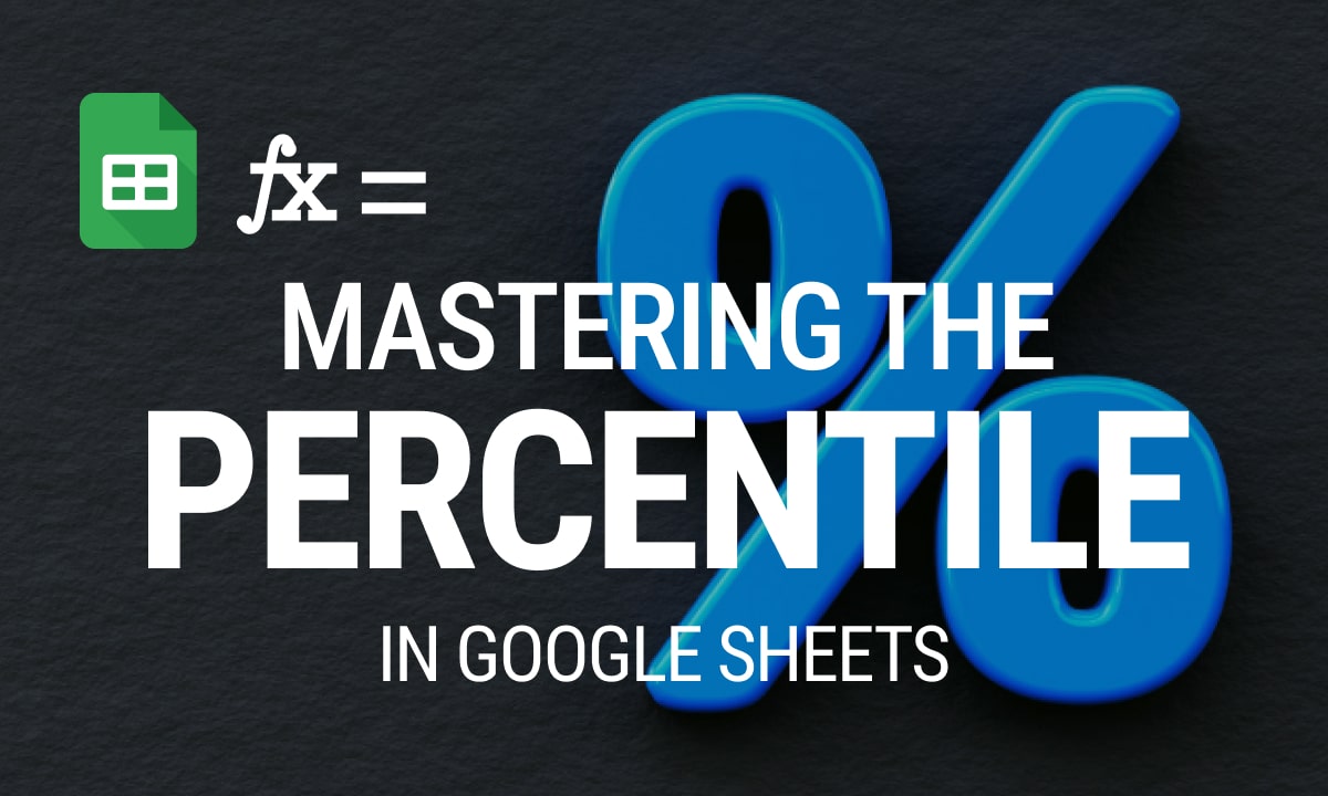 Mastering the PERCENTILE Function in Google Sheets: Calculate Percentile Ranks with Ease