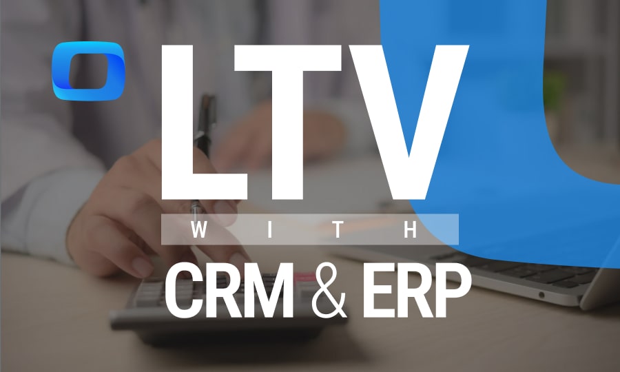 How to Calculate LTV with CRM and ERP