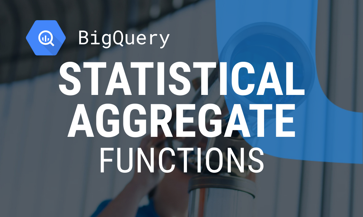 Decoding Statistical Aggregate Functions in BigQuery
