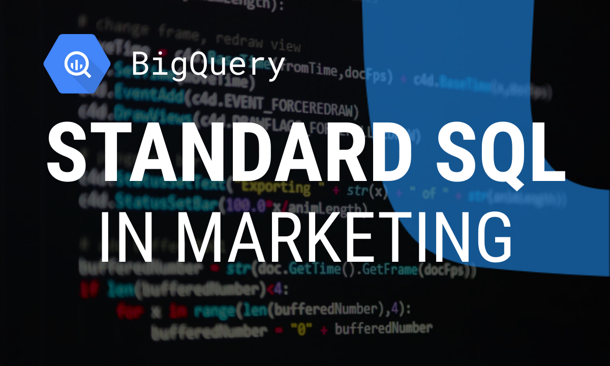 BigQuery Standard SQL in Marketing: Advantages and Examples of Its Usage