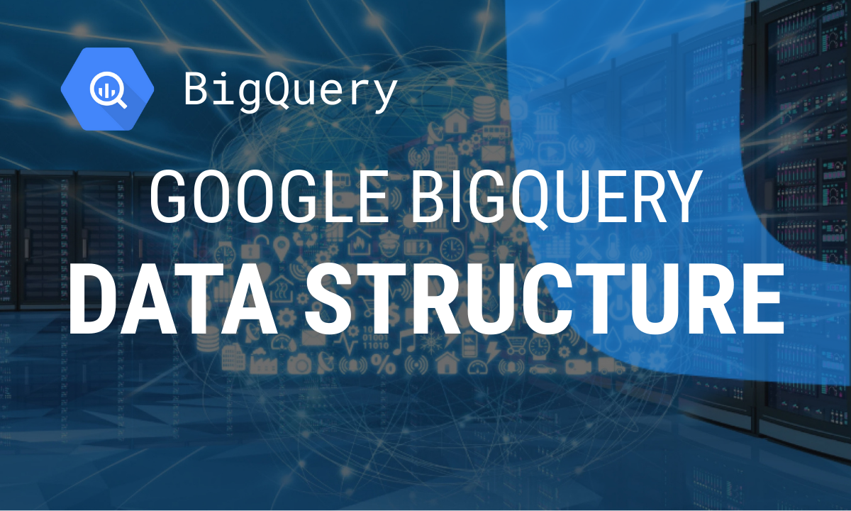 Google BigQuery data structure: How to get started with cloud storage