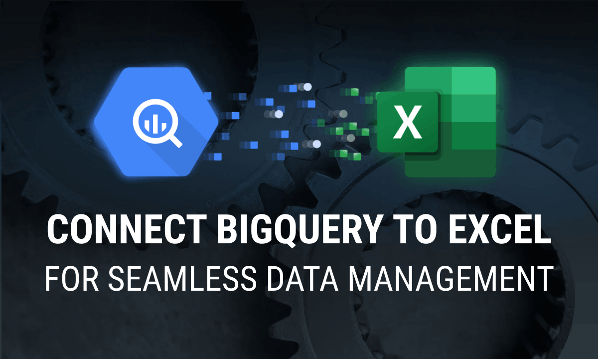 How You Can Connect BigQuery to Excel for Seamless Data Management