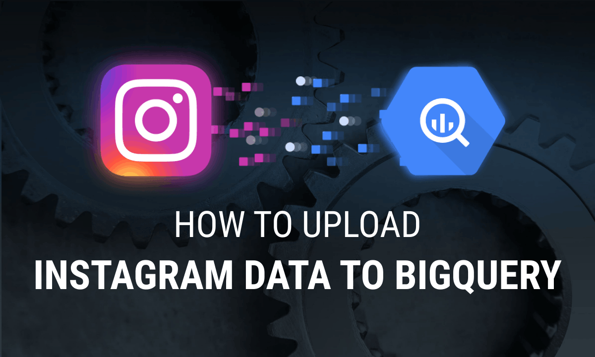 How to Upload Data from Instagram to Google BigQuery