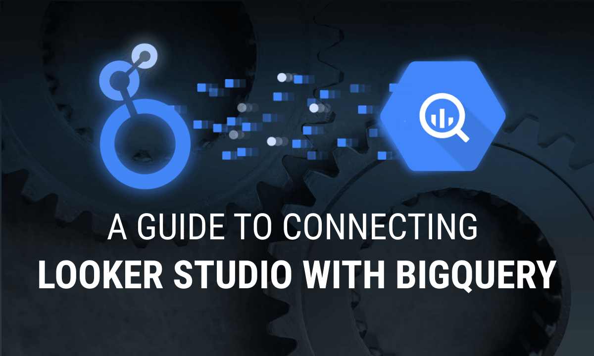 Step-by-Step Guide to Connecting Looker Studio with BigQuery