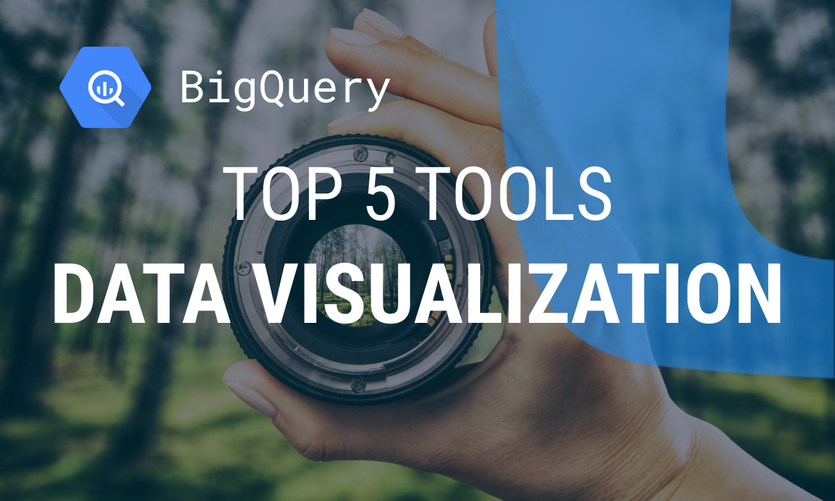 The Top 5 Tools for BigQuery Data Visualization