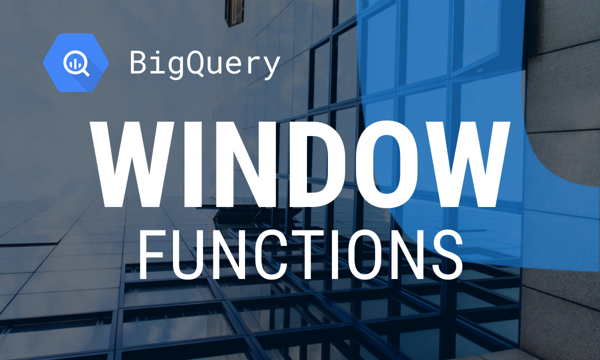 A Comprehensive Guide to Using Window Functions in BigQuery