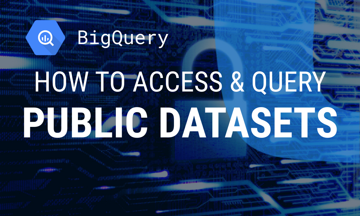 How to Access & Query BigQuery Public Datasets