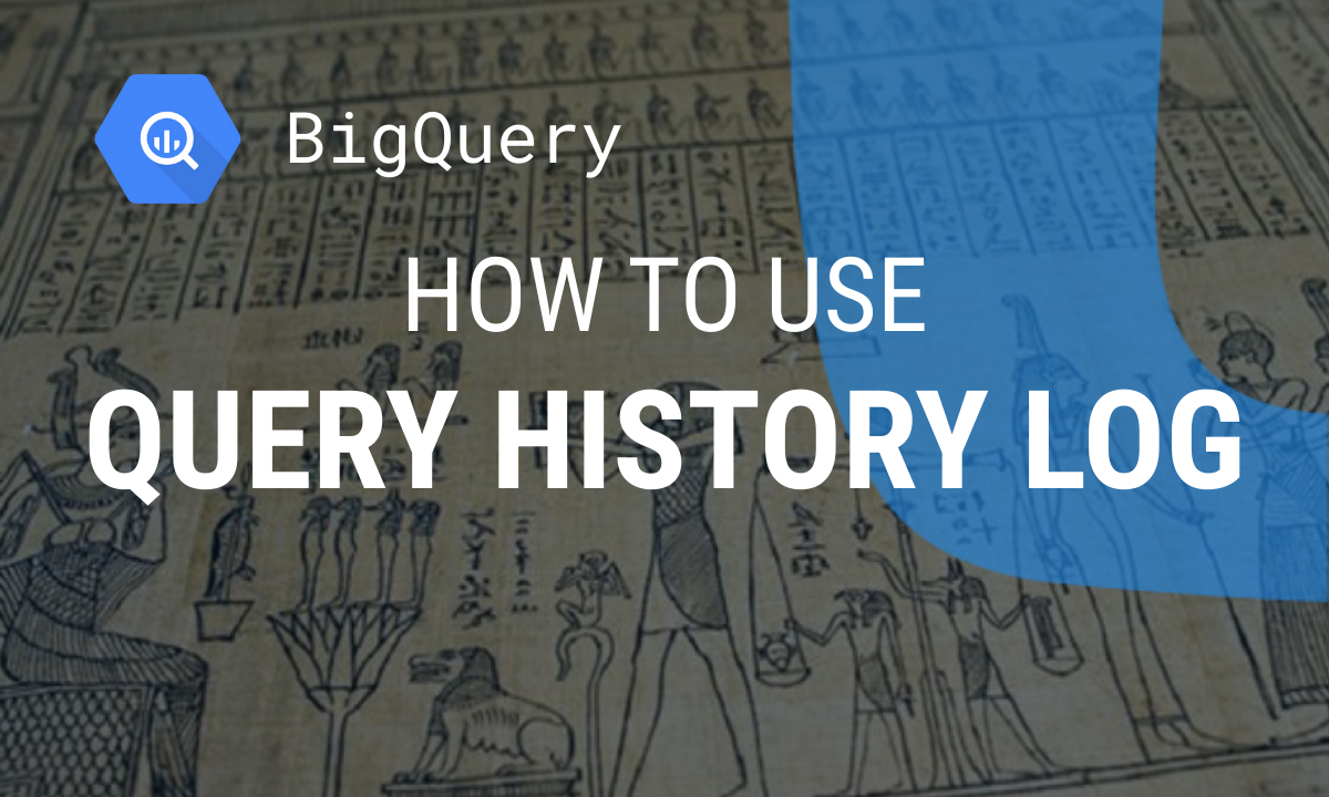 How to Use Query History Log in BigQuery?