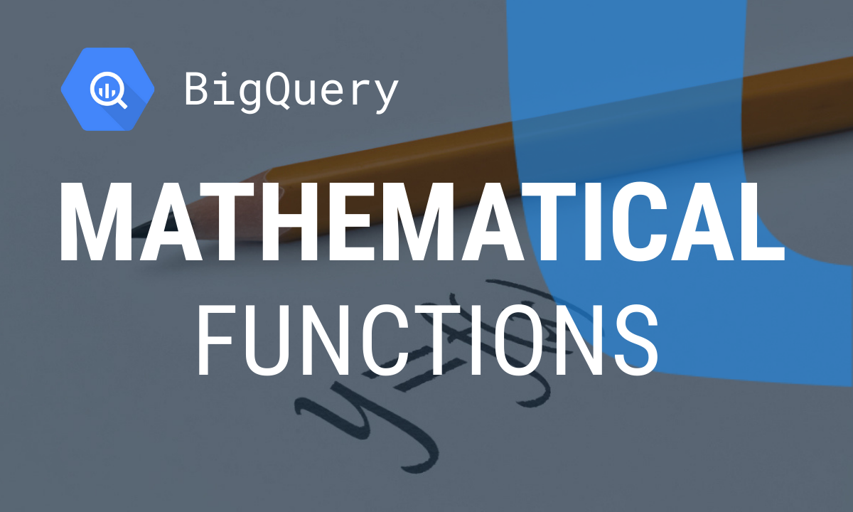 How to Work with BigQuery Mathematical Functions