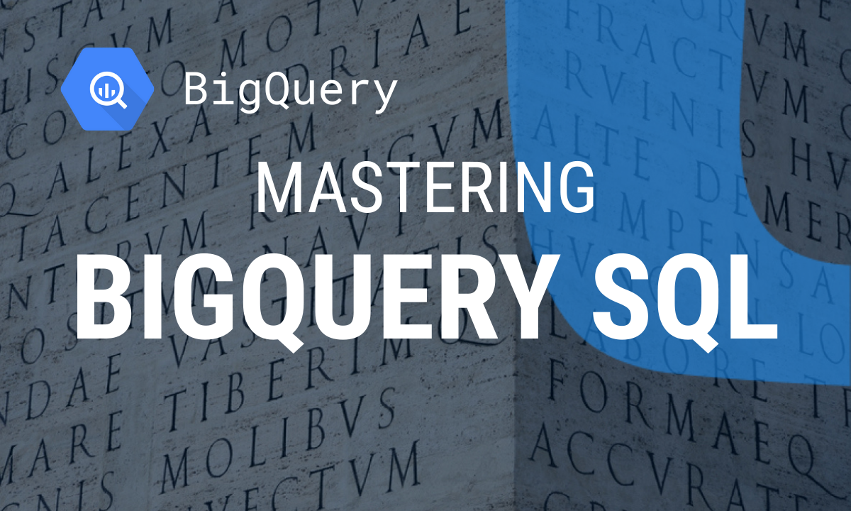 Mastering BigQuery SQL: A Comprehensive Guide for Data Professionals