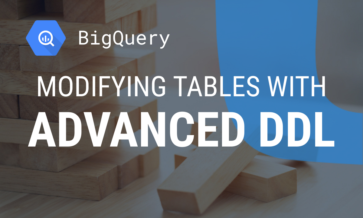 Modifying Tables in BigQuery: A 2025 DDL Guide