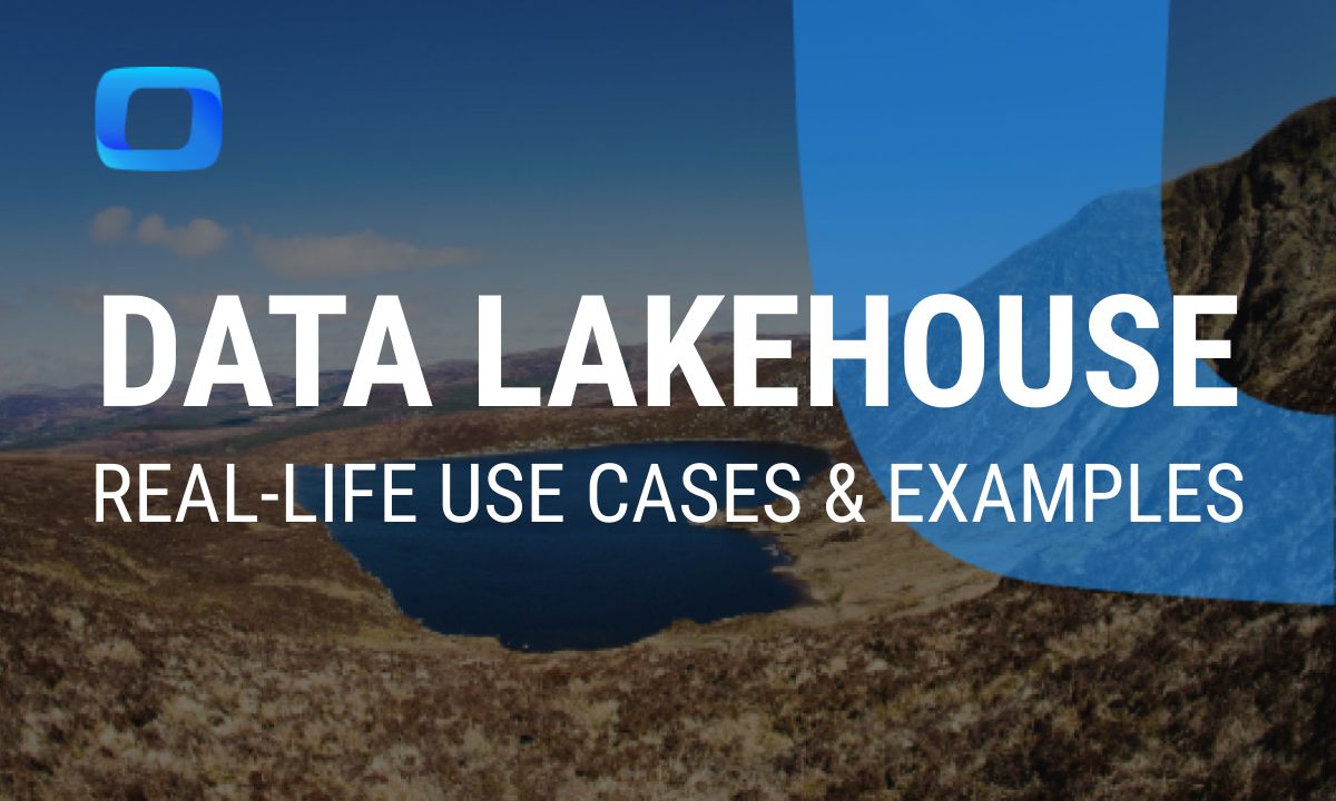 Data Lakehouse: Real-Life Use Cases and Examples